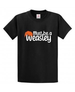 Must Be A Weasley Unisex Classic Kids and Adults T-Shirt For PotterHeads